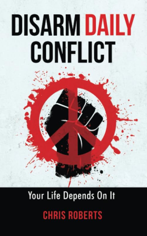 Read more about the article DISARM DAILY CONFLICT: Your Life Depends On It von Chris Roberts und Richard Dimitri